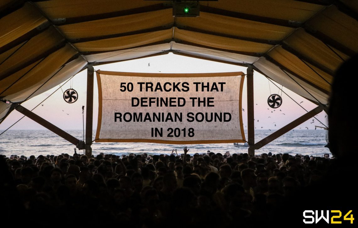 50 Tracks That Defined The Romanian Sound In 2018
